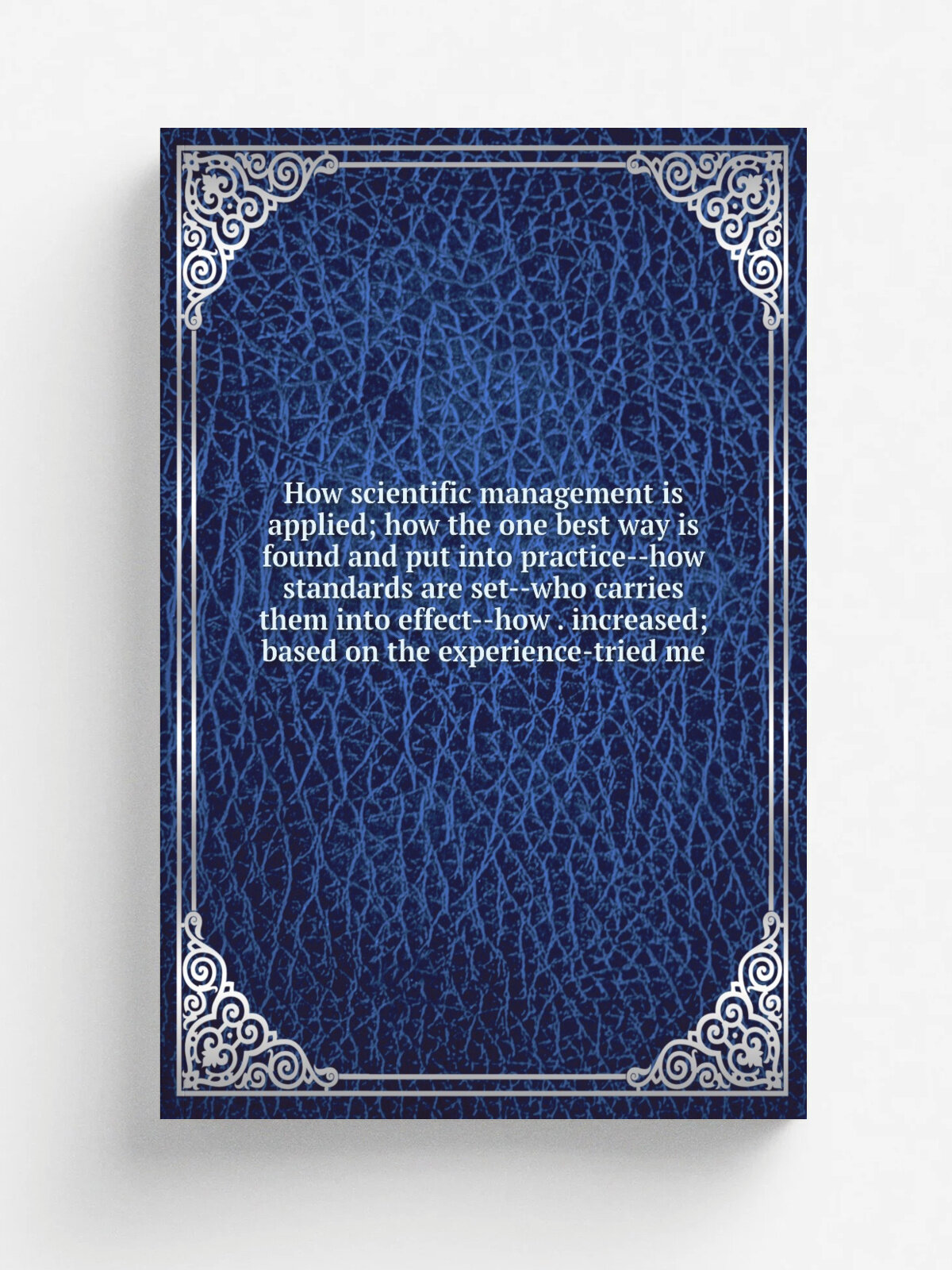 How scientific management is applied; how the one best way is found and put into practice--how standards are set--who carries them into effect--how …