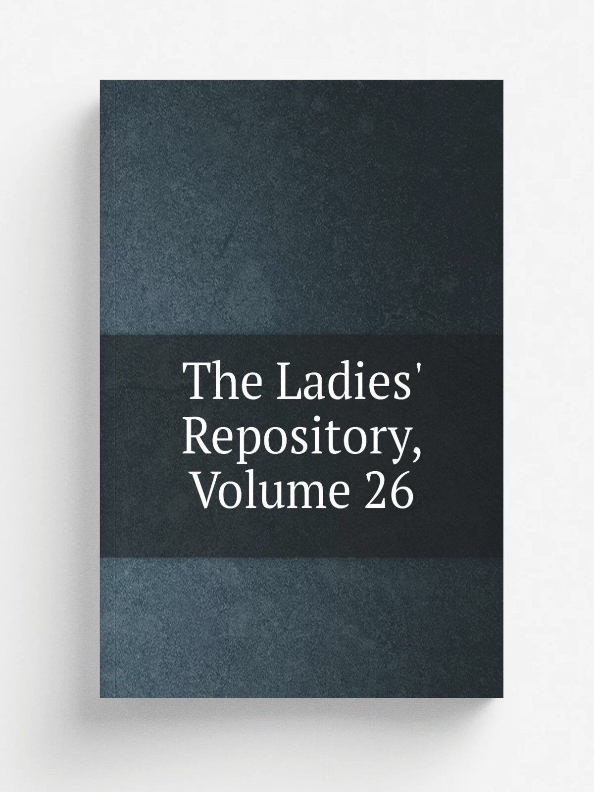 The Ladies' Repository, Volume 26