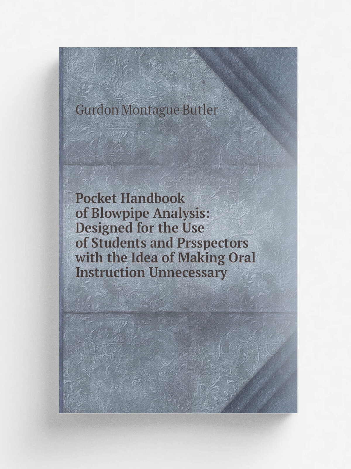 Pocket Handbook of Blowpipe Analysis: Designed for the Use of Students and Prsspectors with the Idea of Making Oral Instruction Unnecessary | Gurdon …