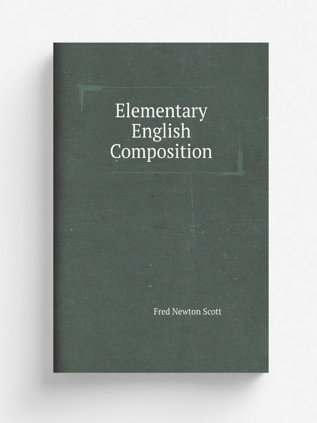 Elementary English Composition | Fred Newton Scott | Репринт