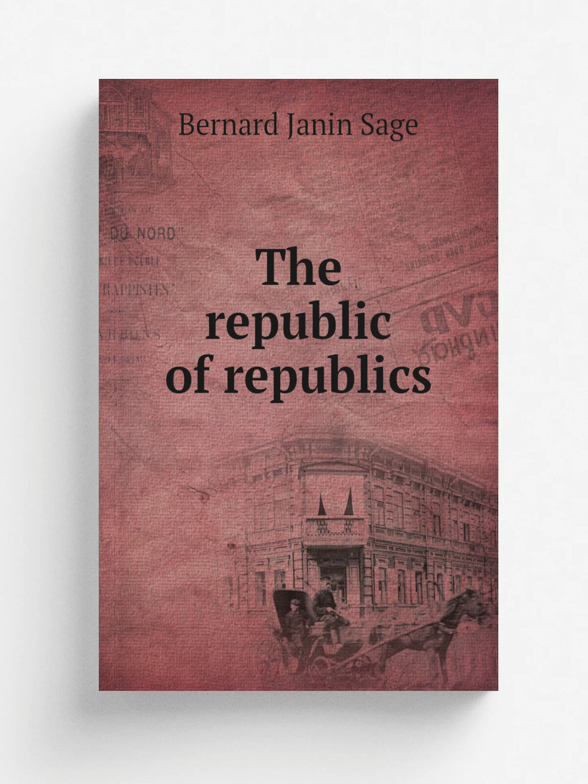 The republic of republics | Bernard Janin Sage | 1881 | Boston, Little, Brown, and Co. | Репринт
