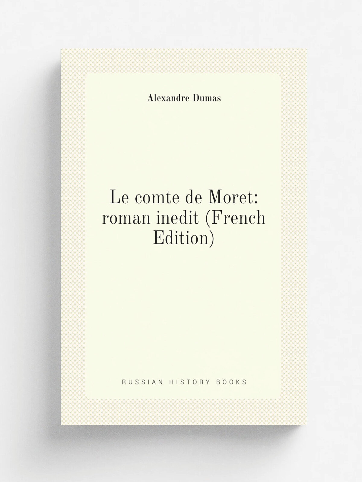 Le comte de Moret: roman inedit (French Edition) | Alexandre Dumas | Репринт