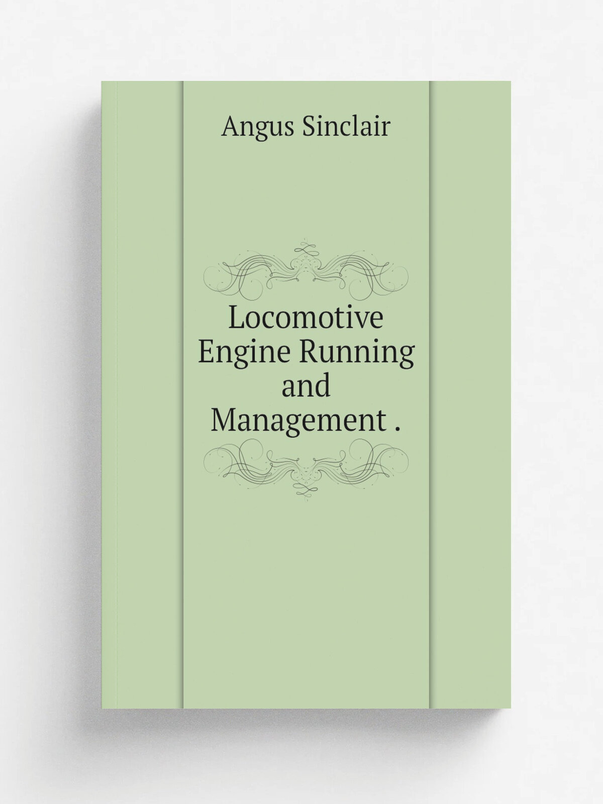Locomotive Engine Running and Management . | Angus Sinclair | 1899 | Репринт