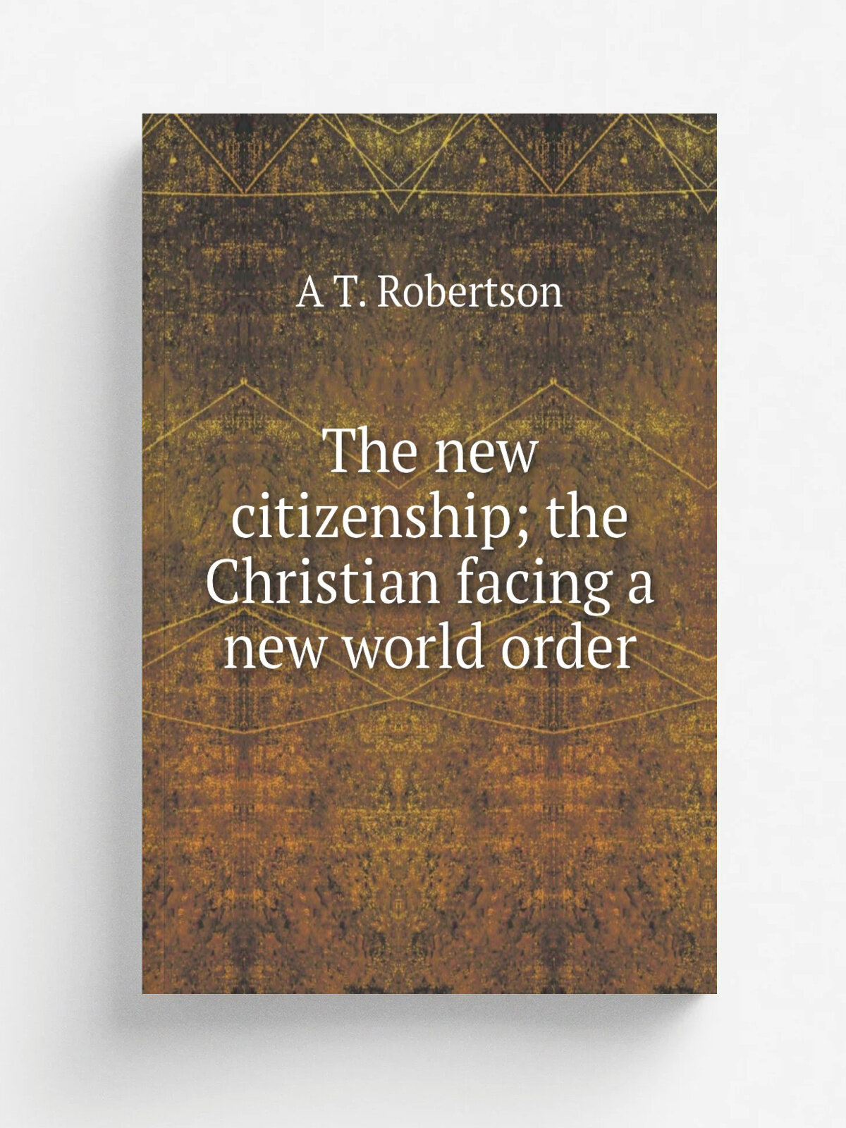 The new citizenship; the Christian facing a new world order