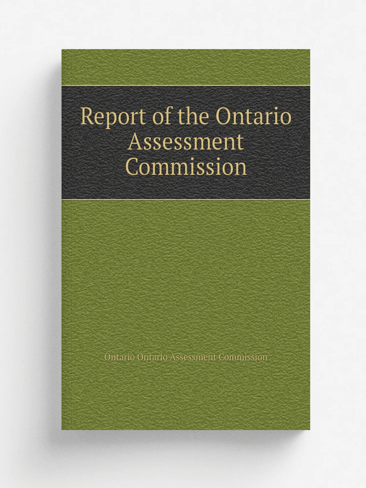 Report of the Ontario Assessment Commission | Ontario Ontario Assessment Commission | 1901 | Toronto : King's Printer | Репринт
