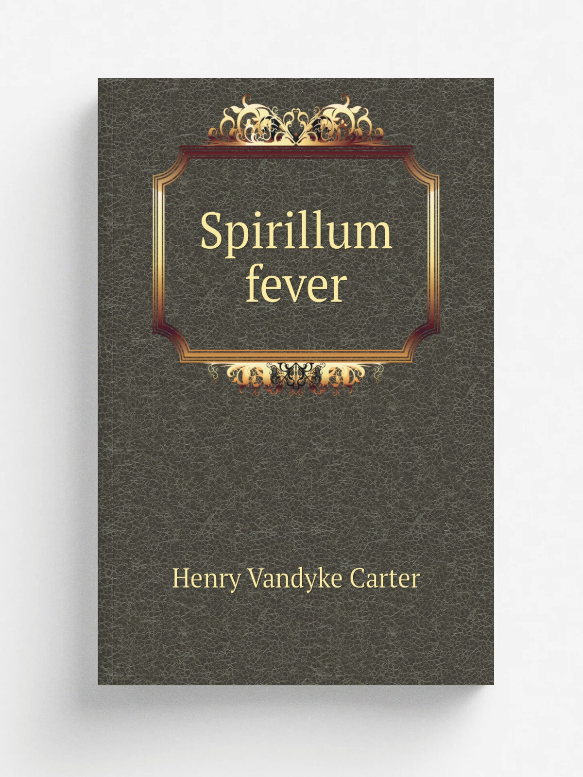 Spirillum fever | Henry Vandyke Carter | 1882 | London : J. & A. Churchill | Репринт