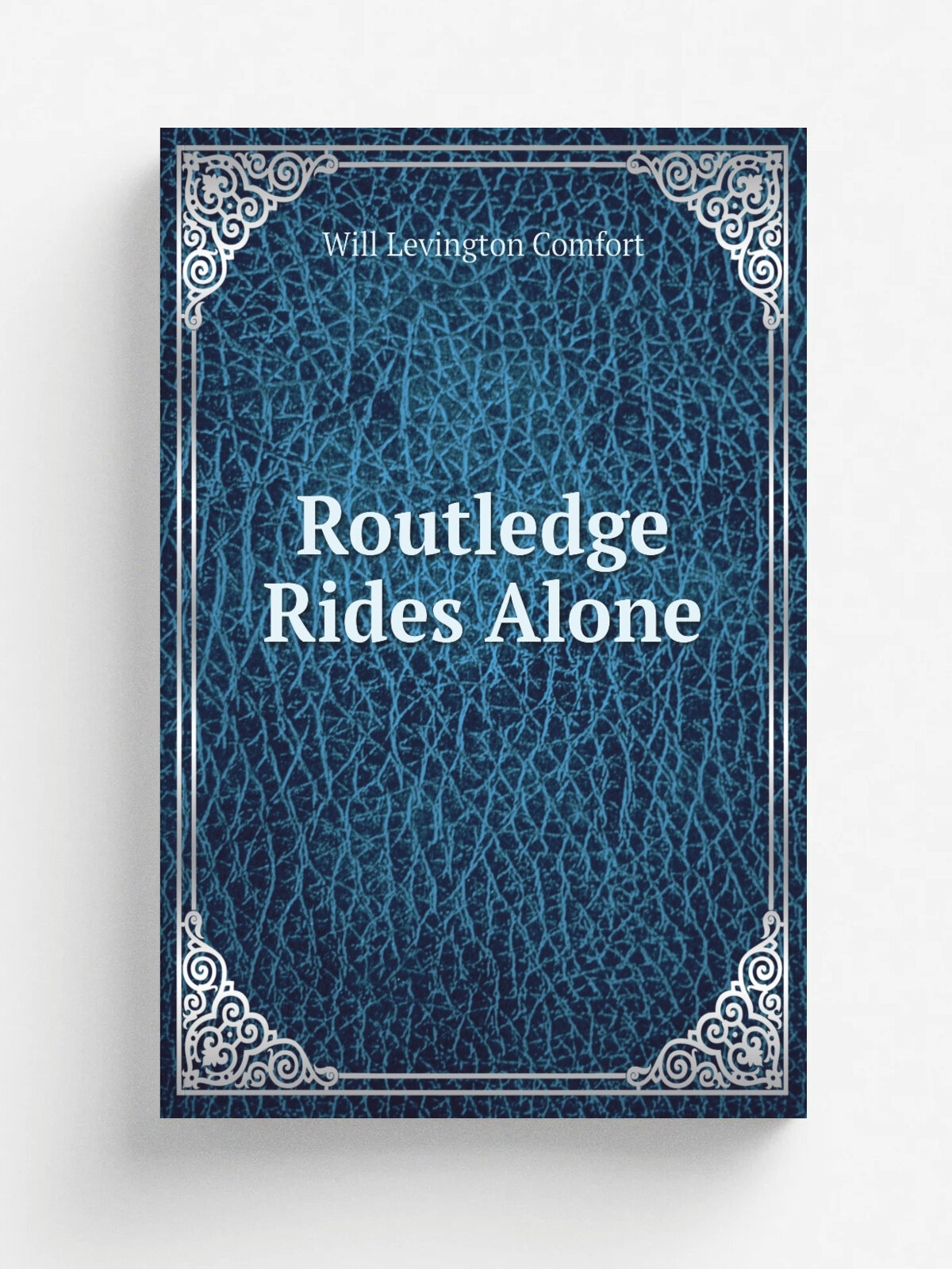 Routledge Rides Alone | Comfort Will Levington | 1910 | J.B. Lippincott Company | Репринт