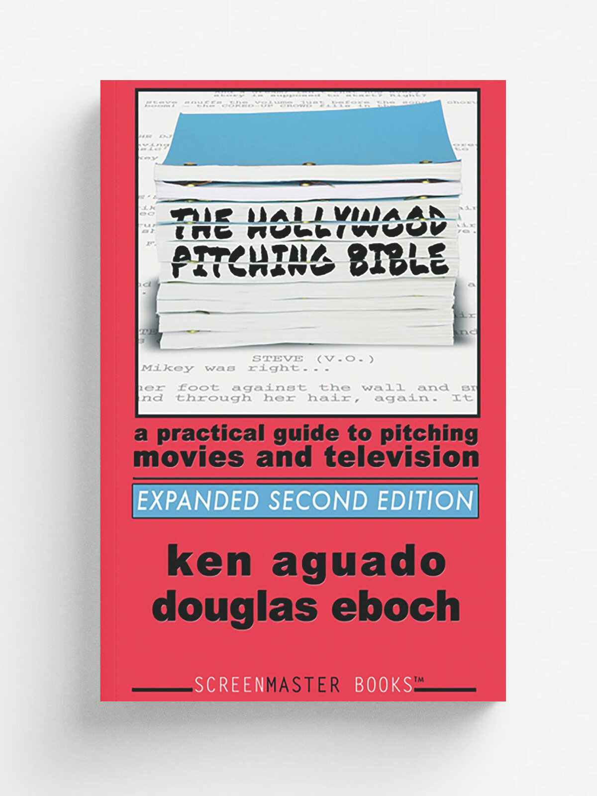 The Hollywood Pitching Bible : A Practical Guide to Pitching Movies and Television