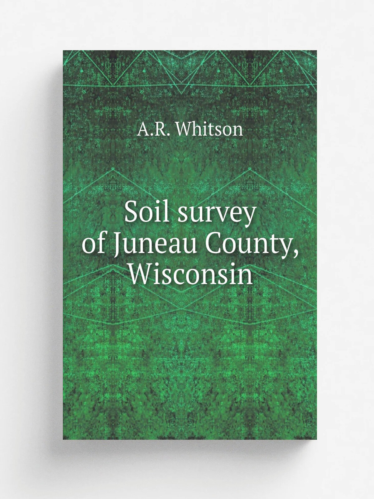Soil survey of Juneau County, Wisconsin | A.R. Whitson | Репринт