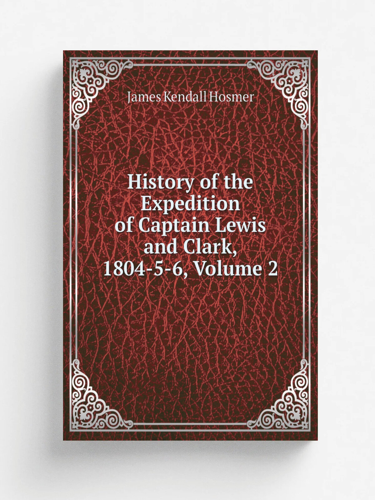 History of the Expedition of Captain Lewis and Clark, 1804-5-6, Volume 2