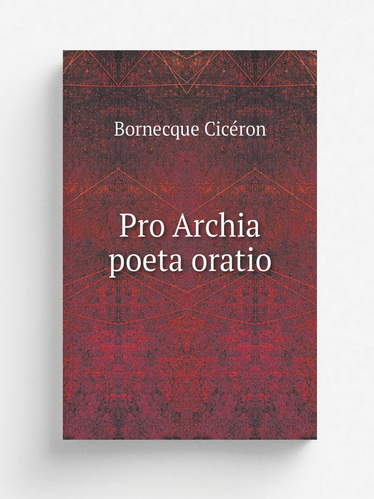 Pro Archia poeta oratio | Bornecque Cic.ron | 1900 | Paris : Delagrave | Репринт