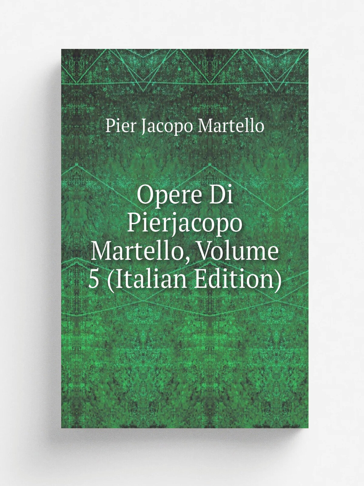 Opere Di Pierjacopo Martello, Volume 5 (Italian Edition) | Pier Jacopo Martello | Репринт