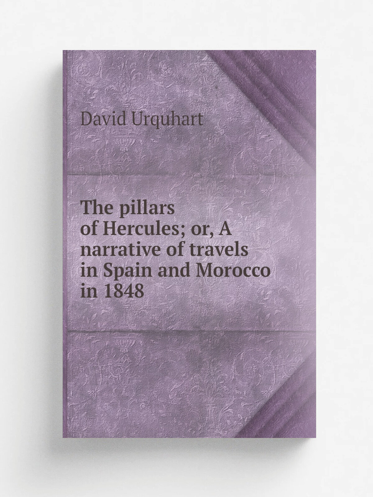 The pillars of Hercules; or, A narrative of travels in Spain and Morocco in 1848