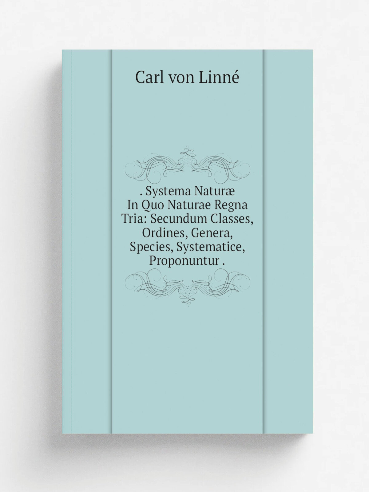 . Systema Natur. In Quo Naturae Regna Tria: Secundum Classes, Ordines, Genera, Species, Systematice, Proponuntur . | Carl von Linne. | Репринт
