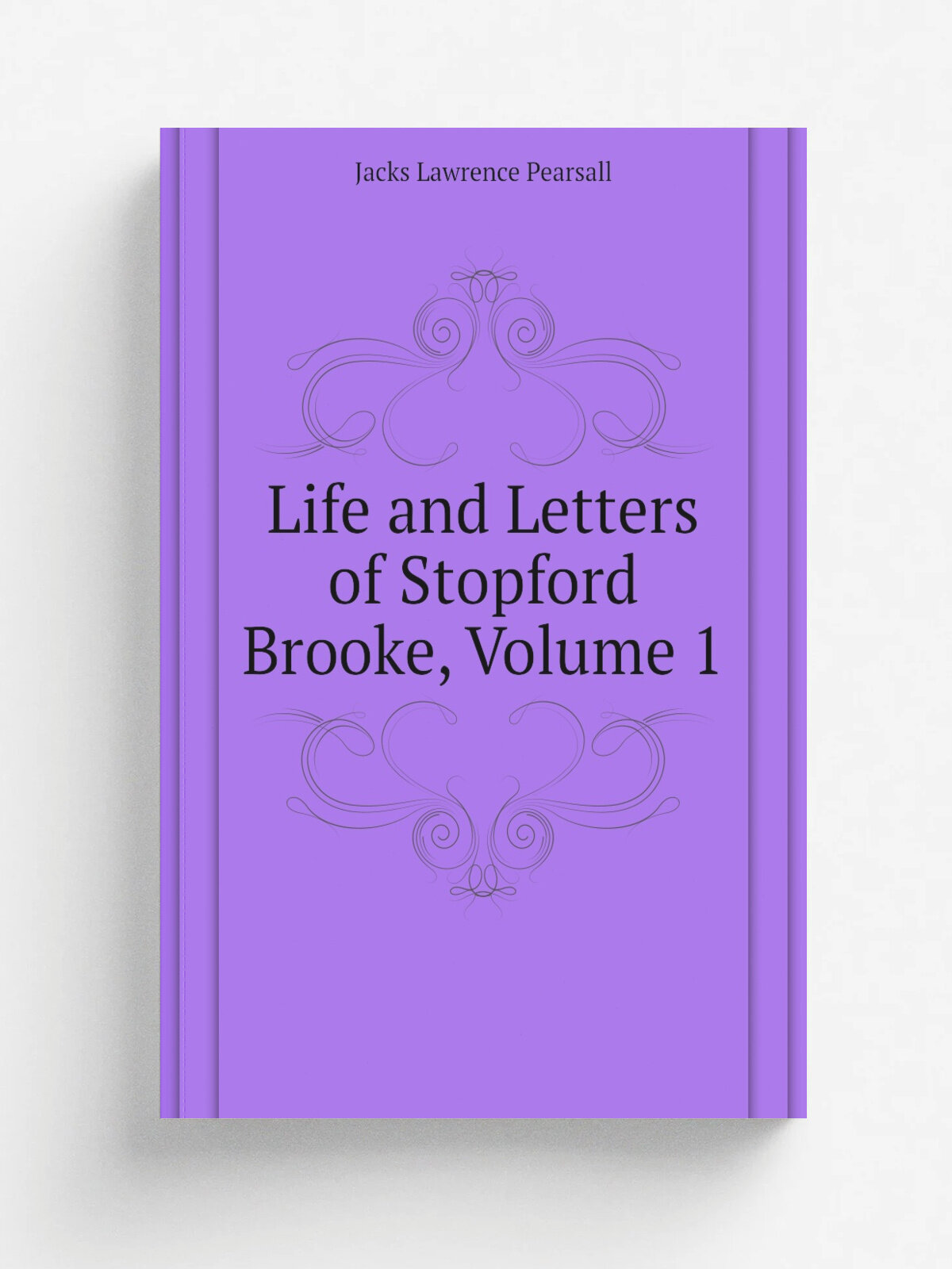 Life and Letters of Stopford Brooke, Volume 1 | Jacks Lawrence Pearsall | Репринт