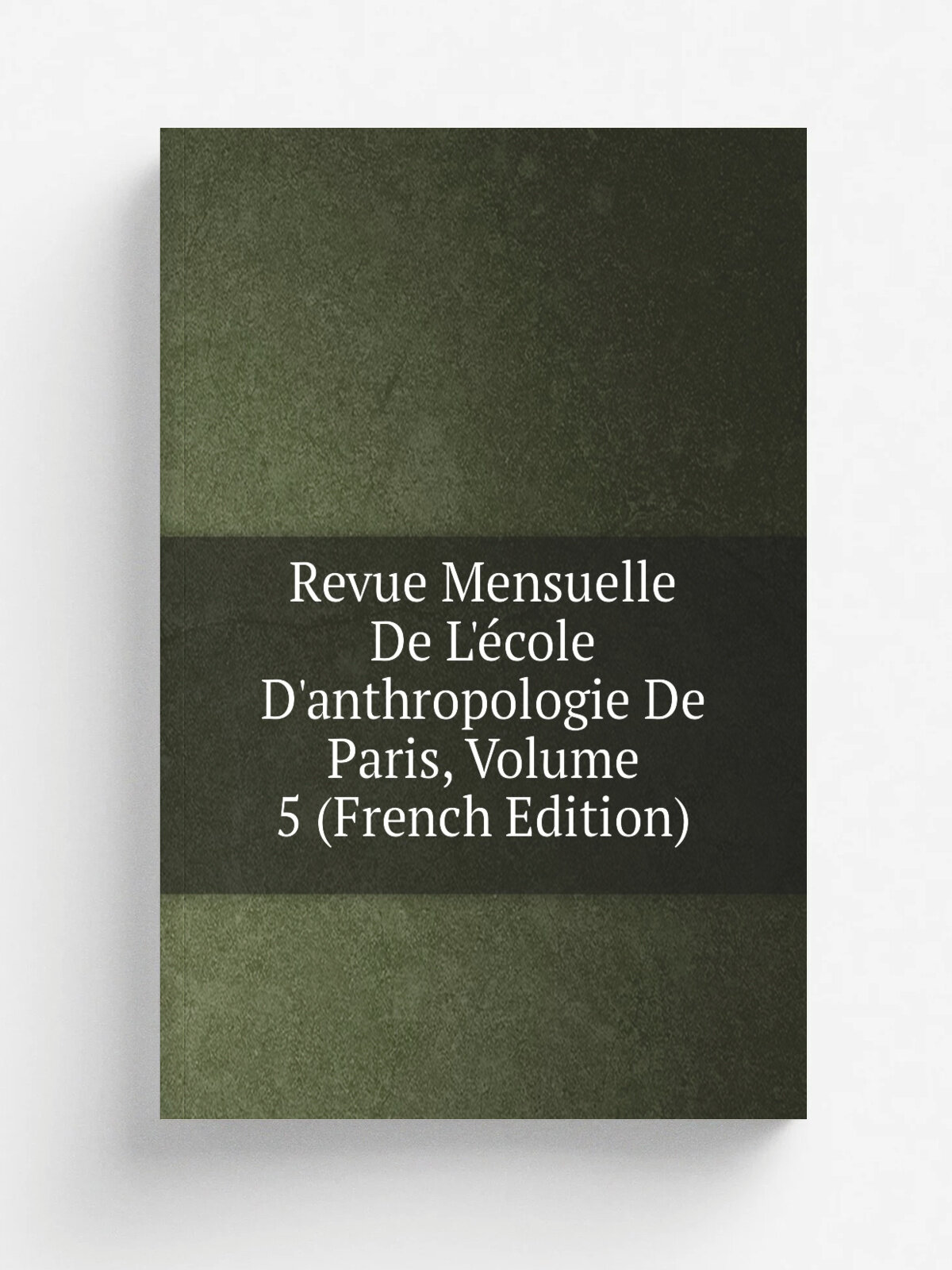 Revue Mensuelle De L'. cole D'anthropologie De Paris, Volume 5 (French Edition) | Репринт