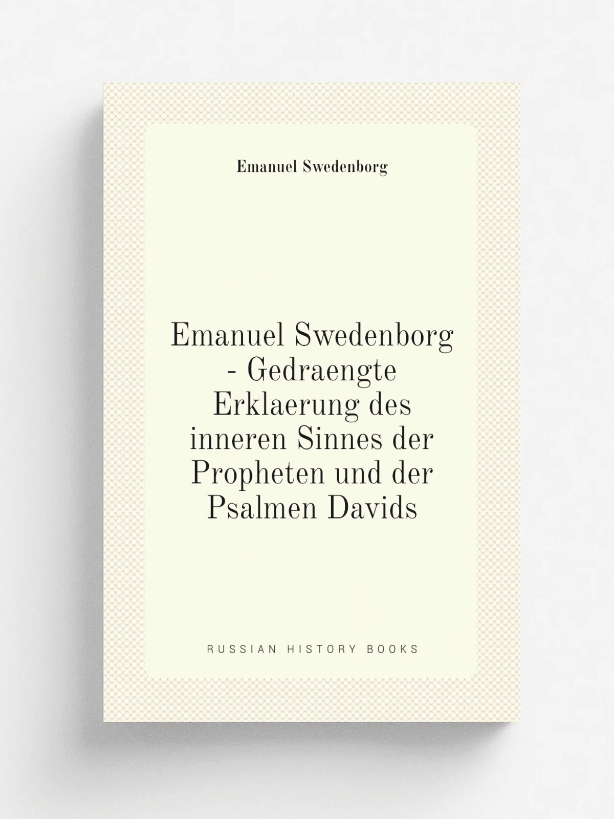 Emanuel Swedenborg - Gedraengte Erklaerung des inneren Sinnes der Propheten und der Psalmen Davids | Swedenborg Emanuel | Репринт