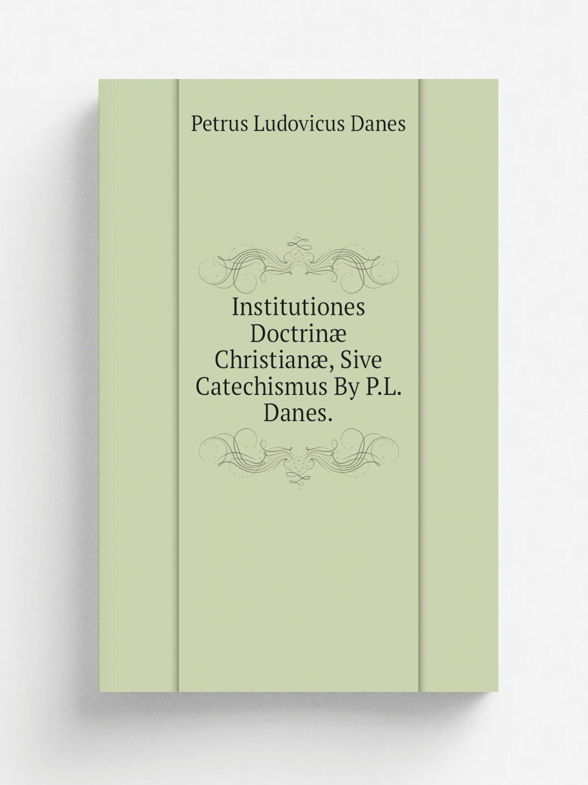 Institutiones Doctrin. Christian, Sive Catechismus By P.L. Danes.