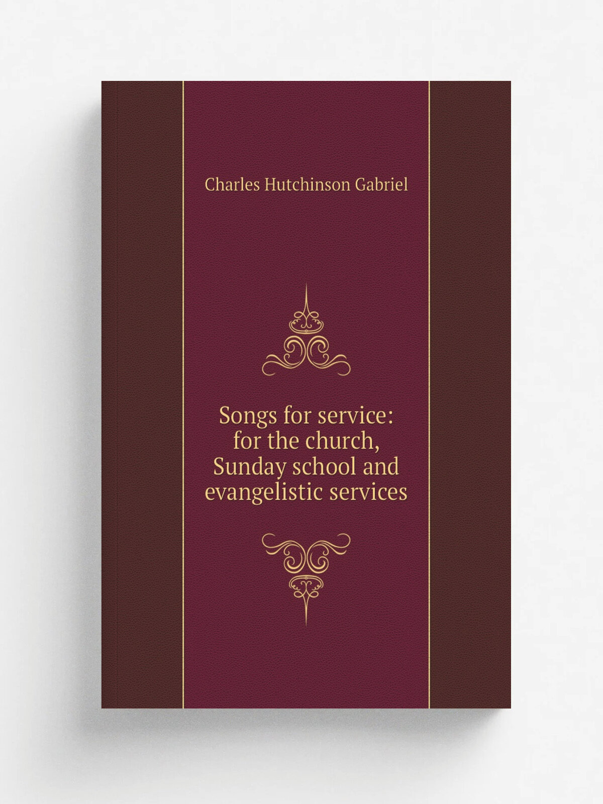 Songs for service: for the church, Sunday school and evangelistic services | Charles Hutchinson Gabriel | Репринт