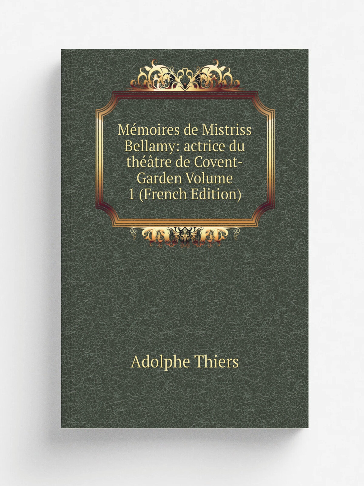 M.moires de Mistriss Bellamy: actrice du th. tre de Covent-Garden Volume 1 (French Edition) | Thiers Adolphe | Репринт