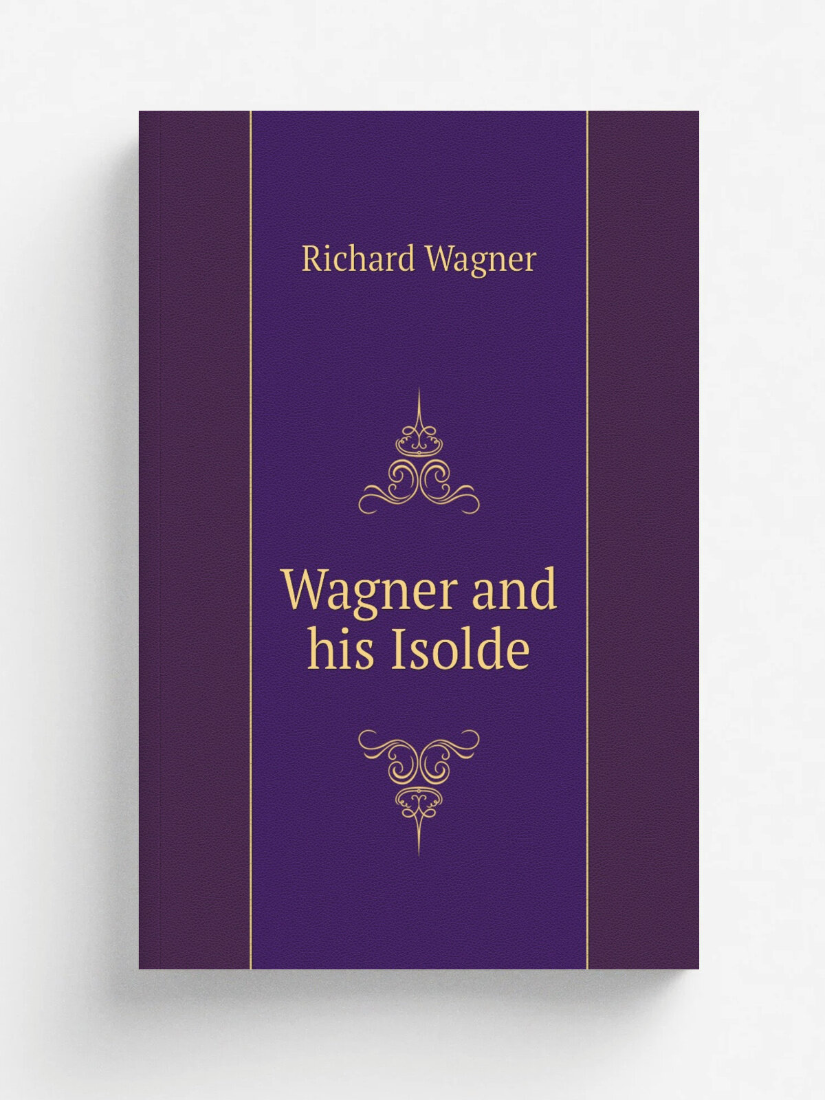 Wagner and his Isolde | Richard Wagner | Репринт
