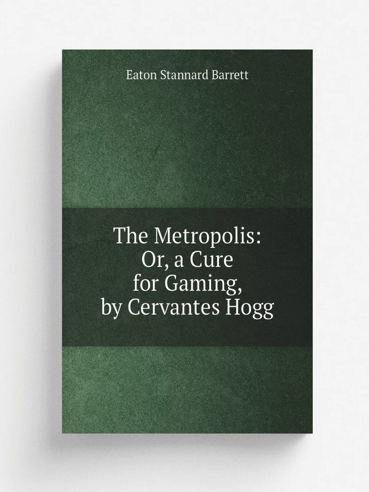 The Metropolis: Or, a Cure for Gaming, by Cervantes Hogg