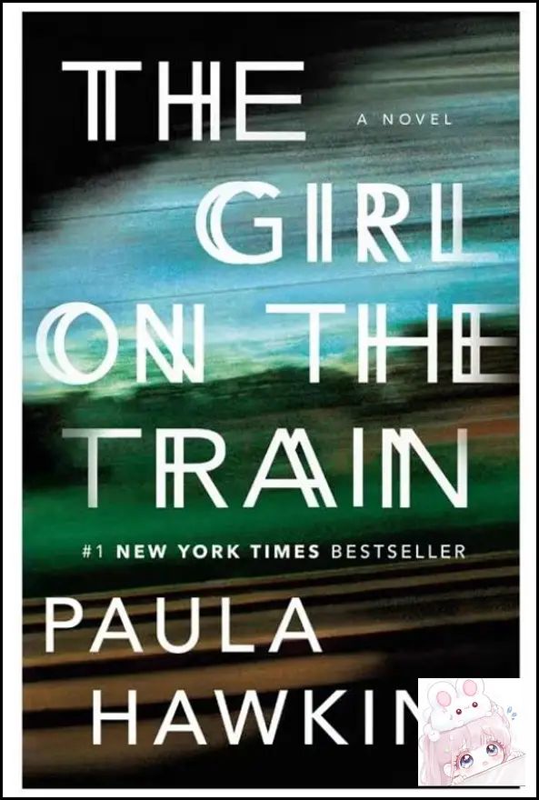 The Girl on the Train by Paula Hawkins Gripping Psychological Thriller Novel