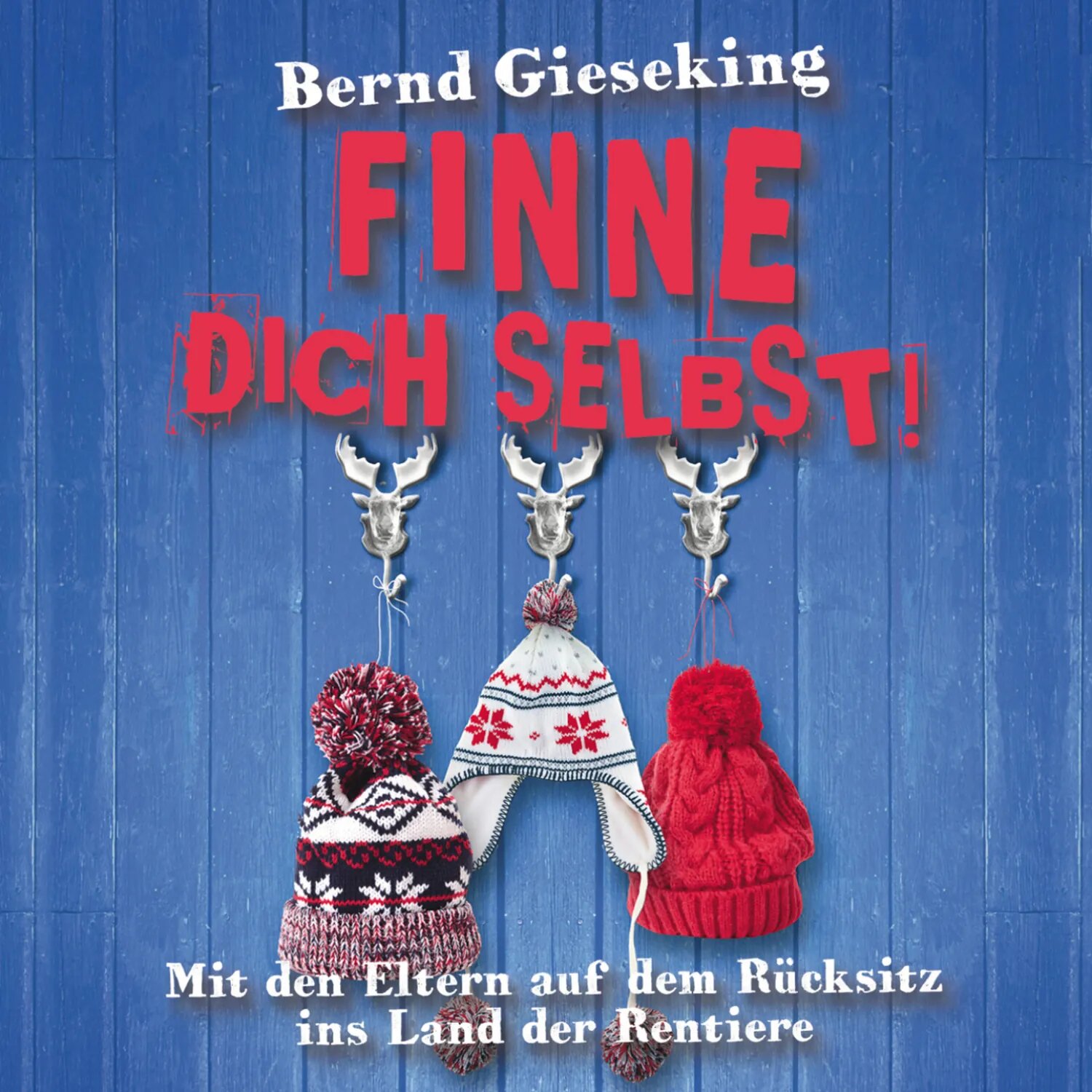 Bernd Gieseking, Finne dich selbst! Mit den Eltern auf dem Rücksitz ins Land der Rentiere [Аудиокнига]