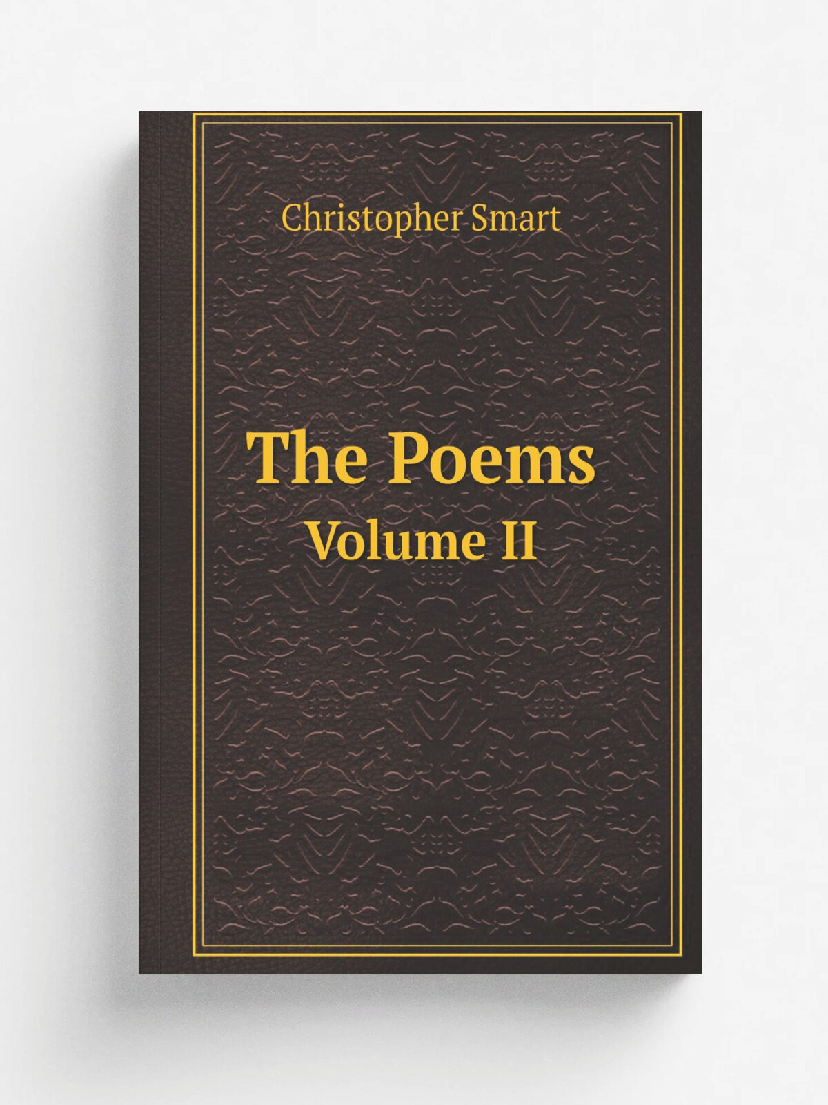 The Poems, of the Late Christopher Smart. Volume 2