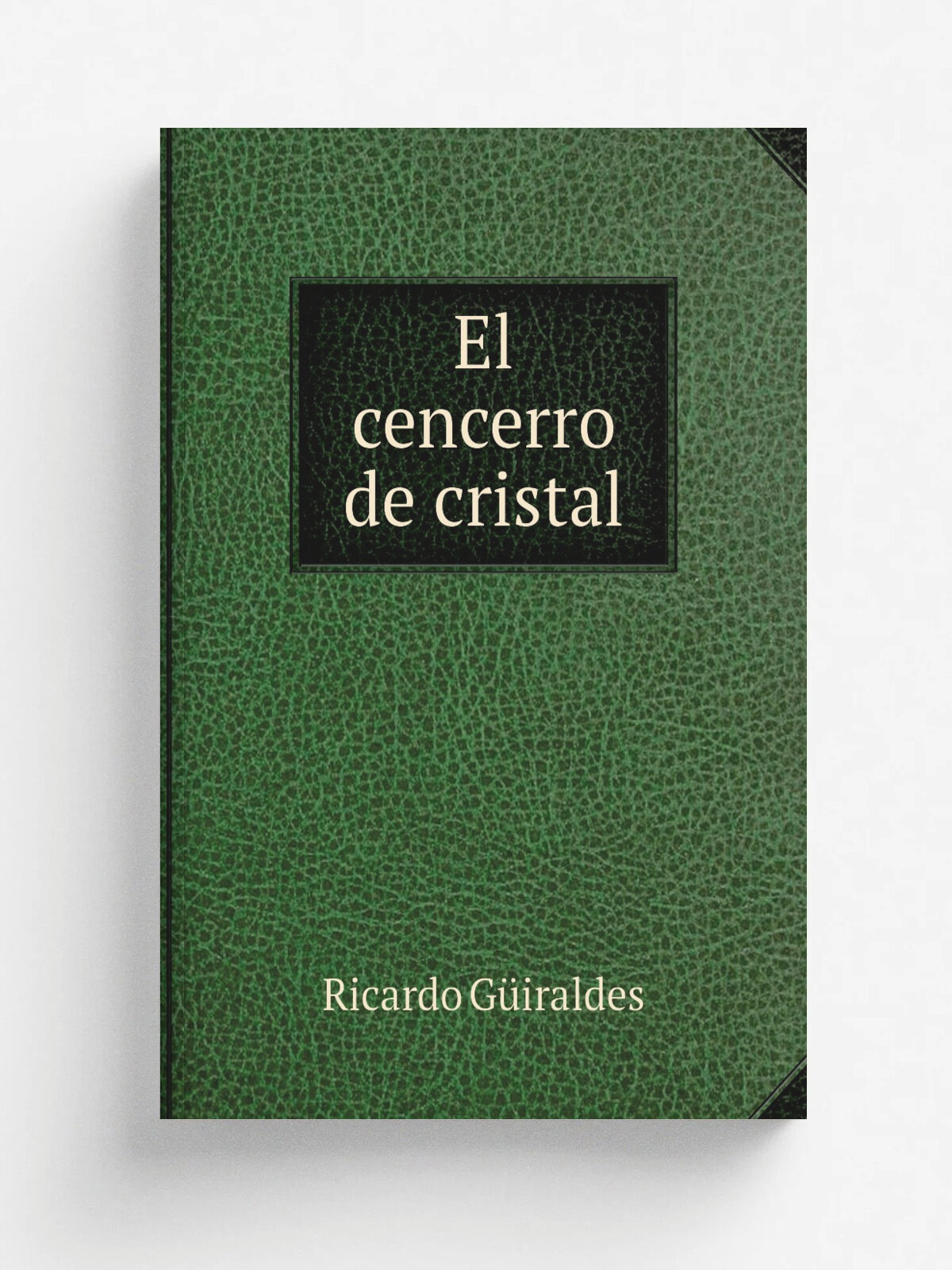 El cencerro de cristal | Ricardo G.iraldes | 1915 | Buenos Aires J. Rold.n, Editor, Librer.a La Facultad | Репринт