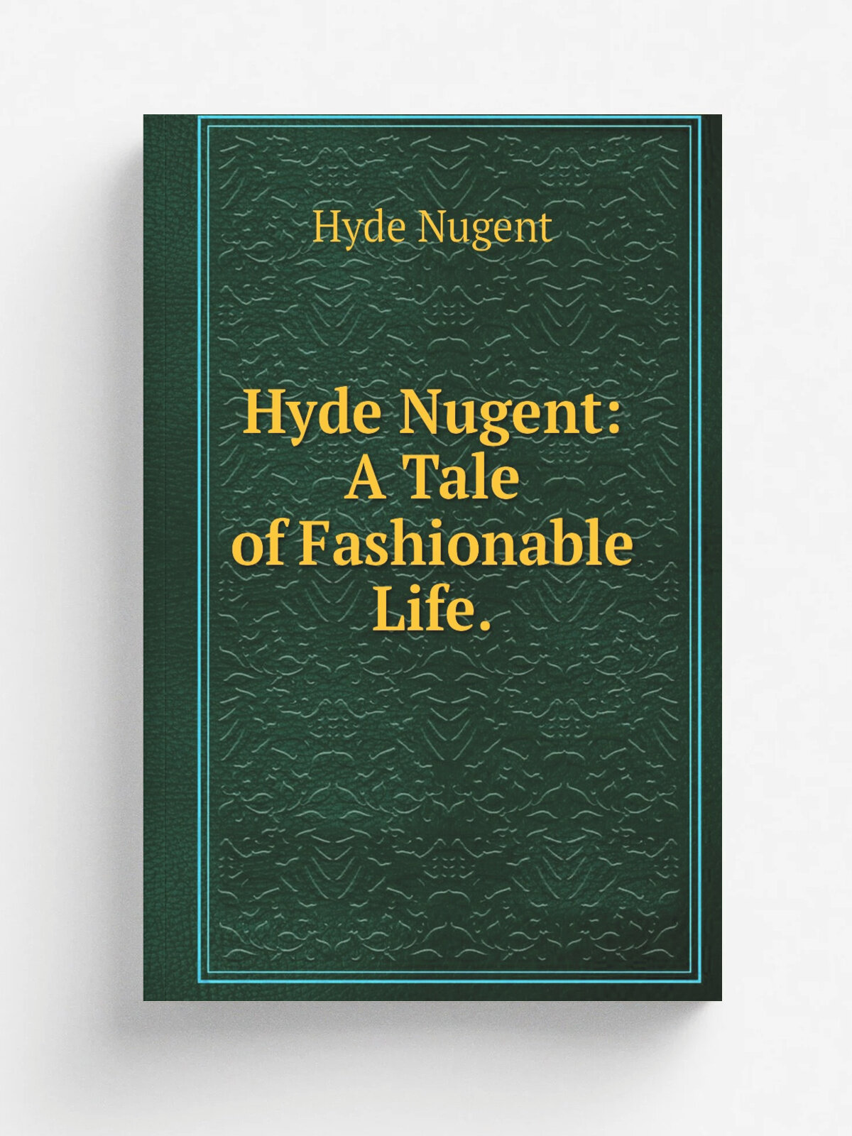 Hyde Nugent: A Tale of Fashionable Life. | Hyde Nugent | 1827 | H. Colburn | Репринт