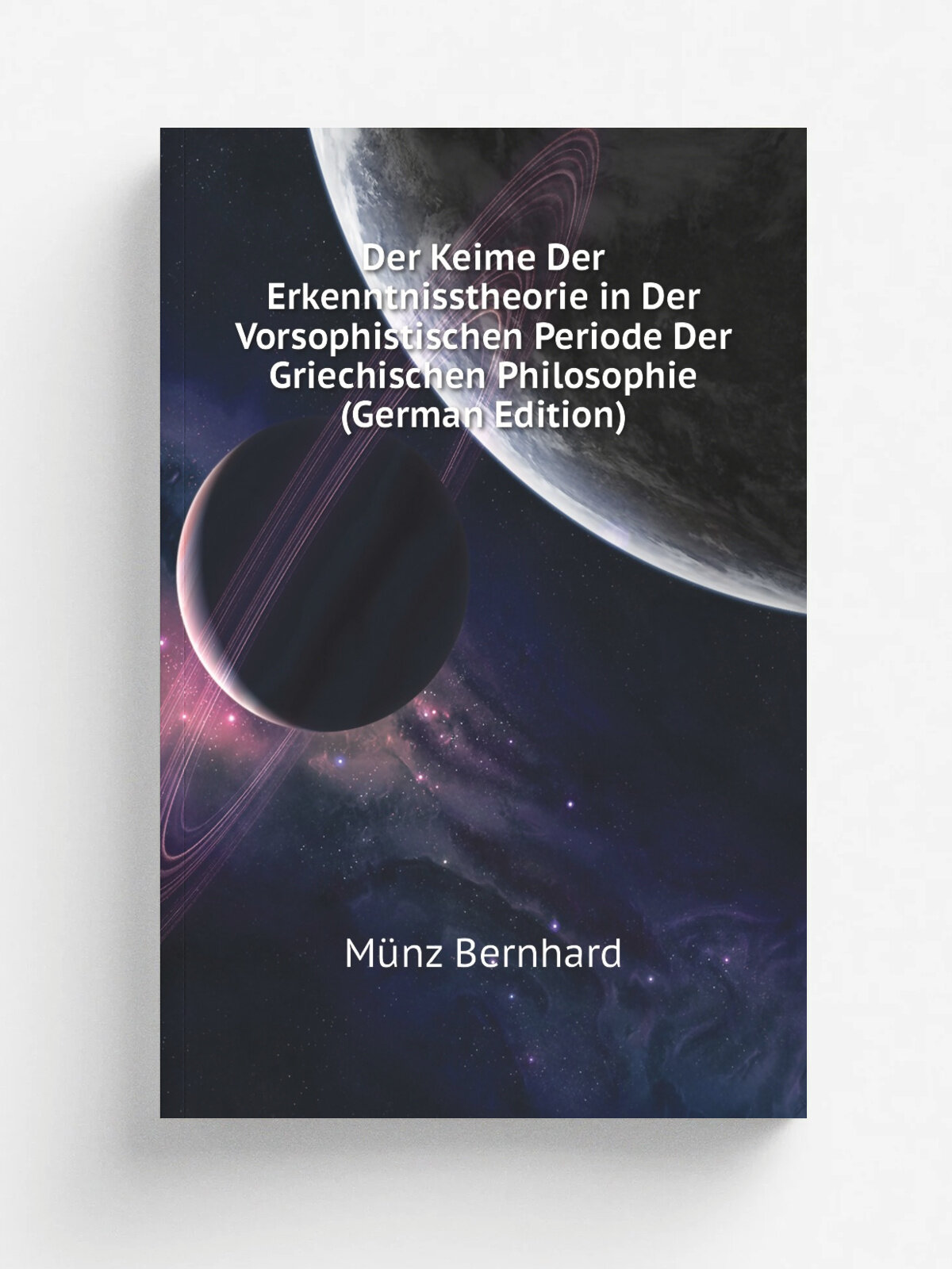 Der Keime Der Erkenntnisstheorie in Der Vorsophistischen Periode Der Griechischen Philosophie (German Edition) | M.nz Bernhard | Репринт