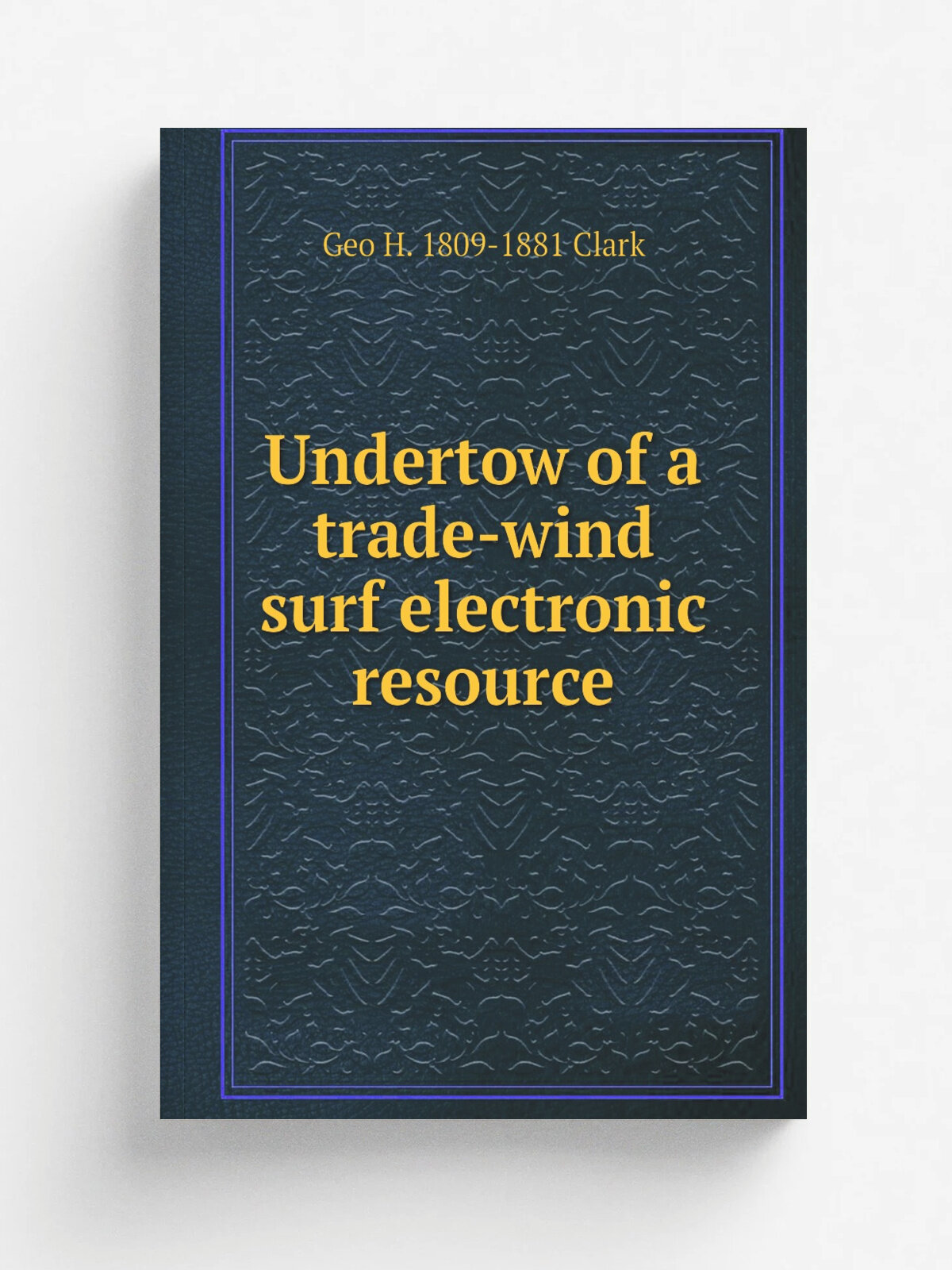 Undertow of a trade-wind surf electronic resource | Geo H. 1809-1881 Clark | Репринт