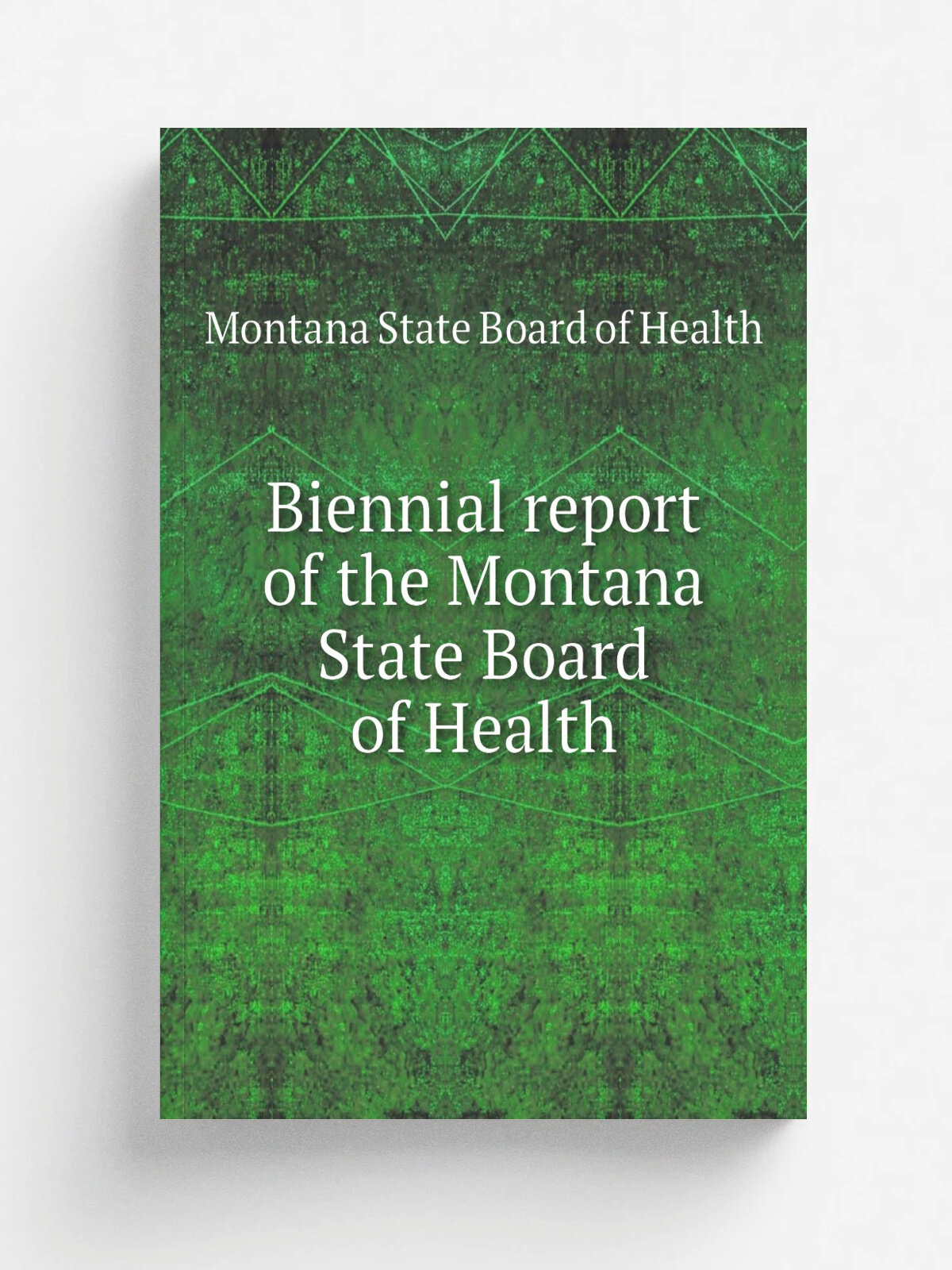 Biennial report of the Montana State Board of Health | Montana State Board of Health | 1902 | Helena, Mont. : Montana State Board of Health | Репринт