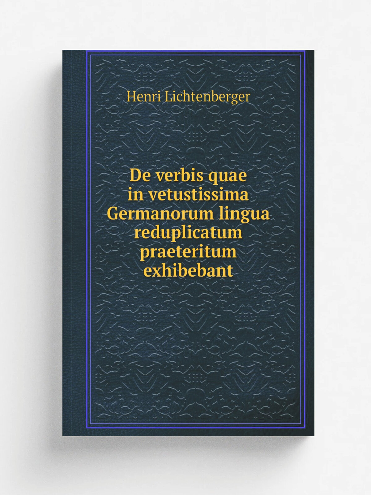 De verbis quae in vetustissima Germanorum lingua reduplicatum praeteritum exhibebant | Henri Lichtenberger | 1891 | typis Berger-Levrault et sodalium…