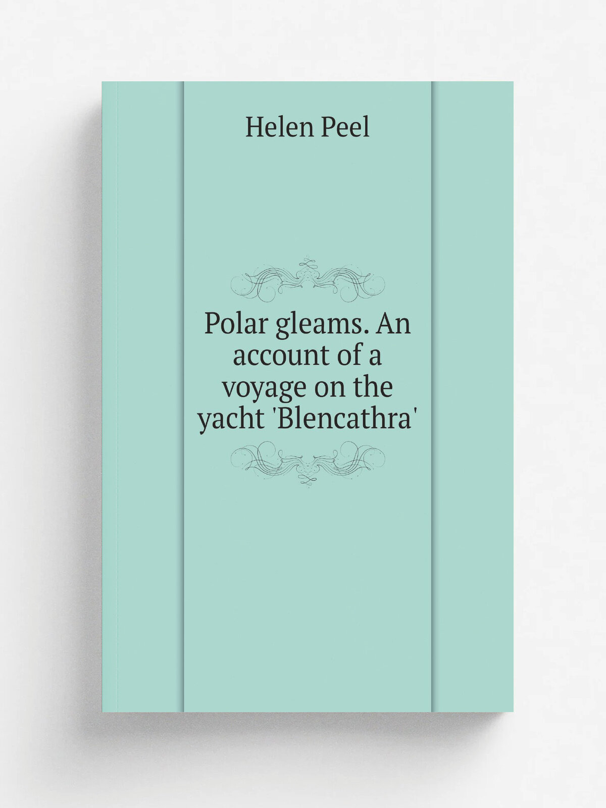 Polar gleams. An account of a voyage on the yacht 'Blencathra'