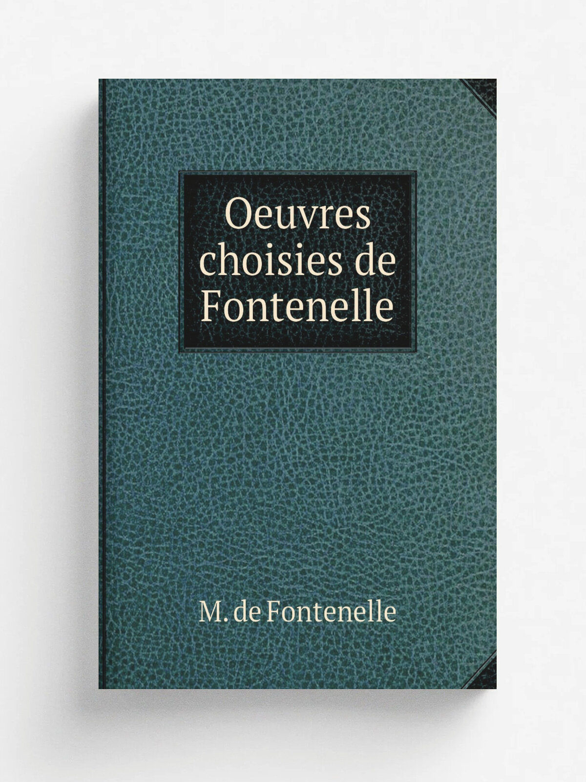 Oeuvres choisies de Fontenelle | M. de Fontenelle | 1883 | Paris : Librairie des bibliophiles | Репринт