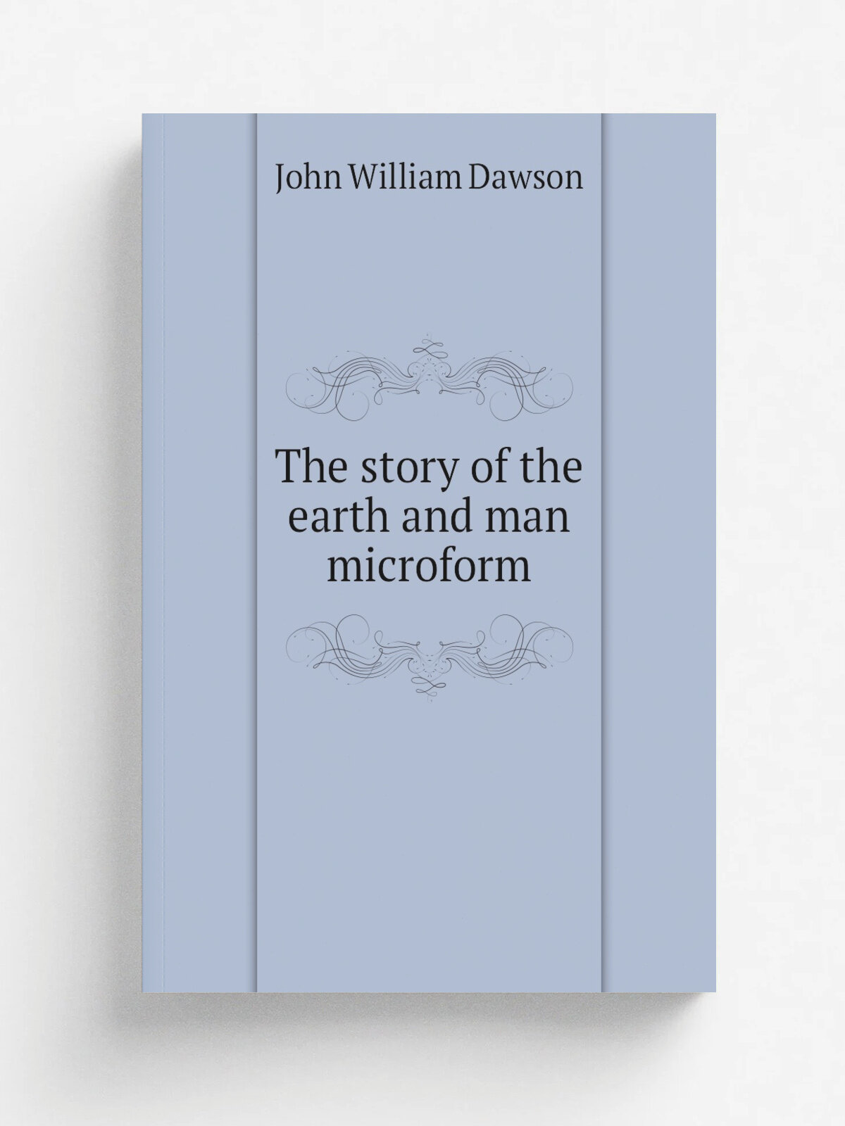 The story of the earth and man microform | John William Dawson | 1887 | New York : Harper | Репринт
