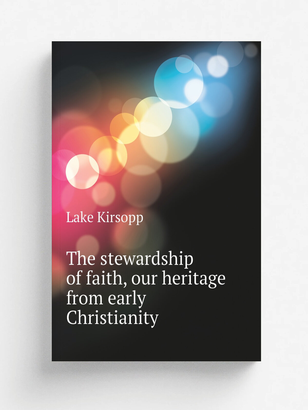 The stewardship of faith, our heritage from early Christianity | Lake Kirsopp | Репринт