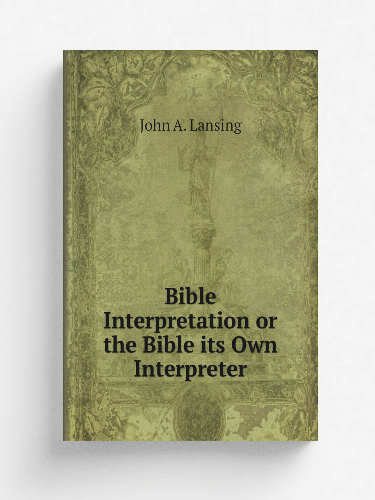 Bible Interpretation or the Bible its Own Interpreter | John A. Lansing | Репринт