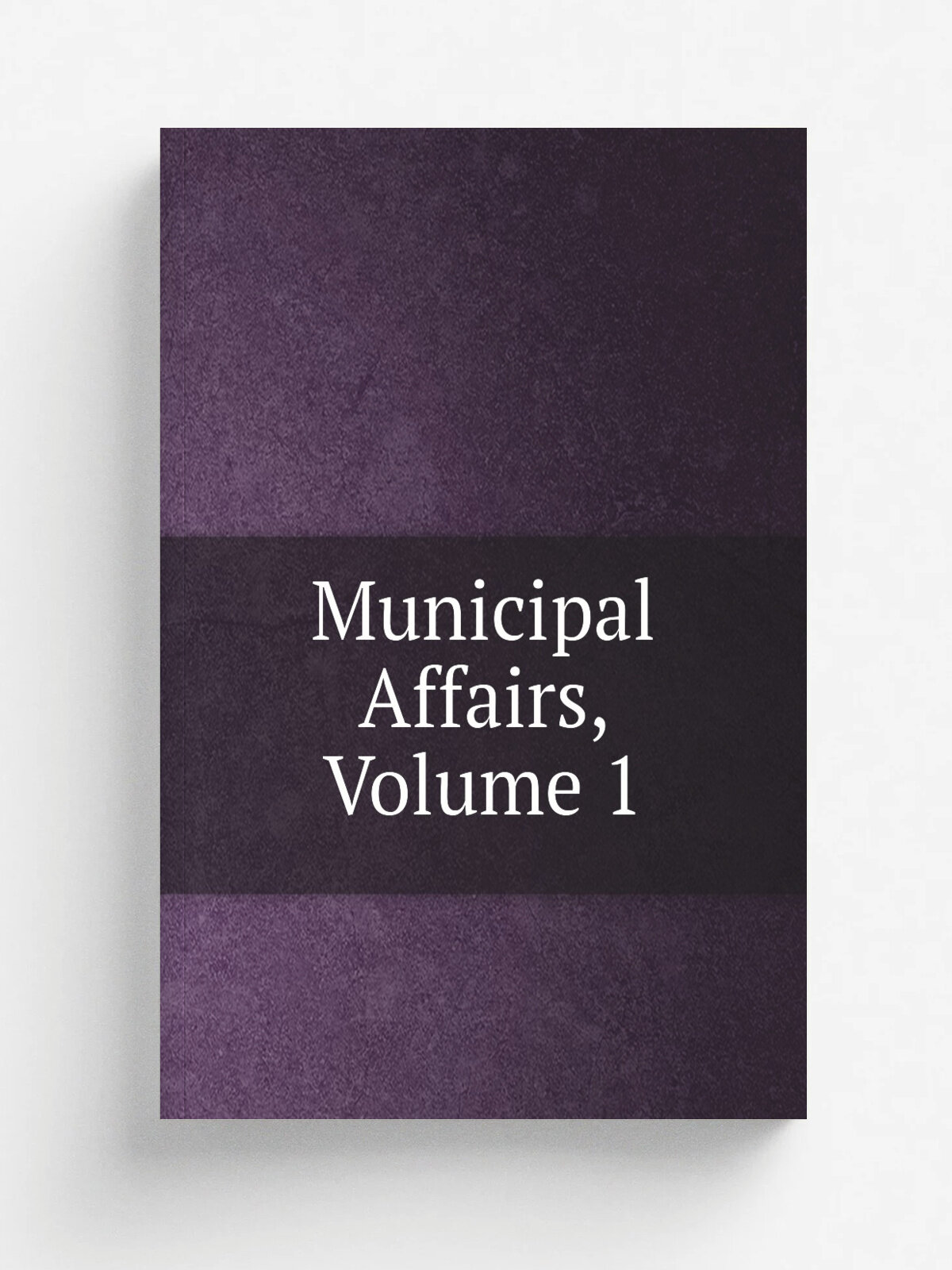 Municipal Affairs, Volume 1