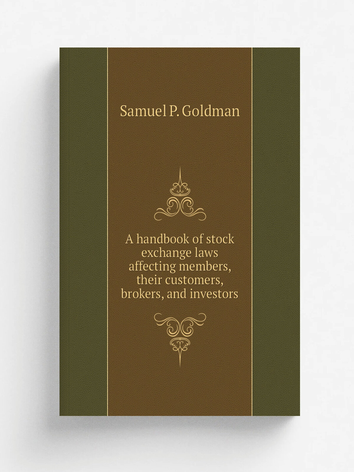 A handbook of stock exchange laws affecting members, their customers, brokers, and investors | Samuel P. Goldman | Репринт