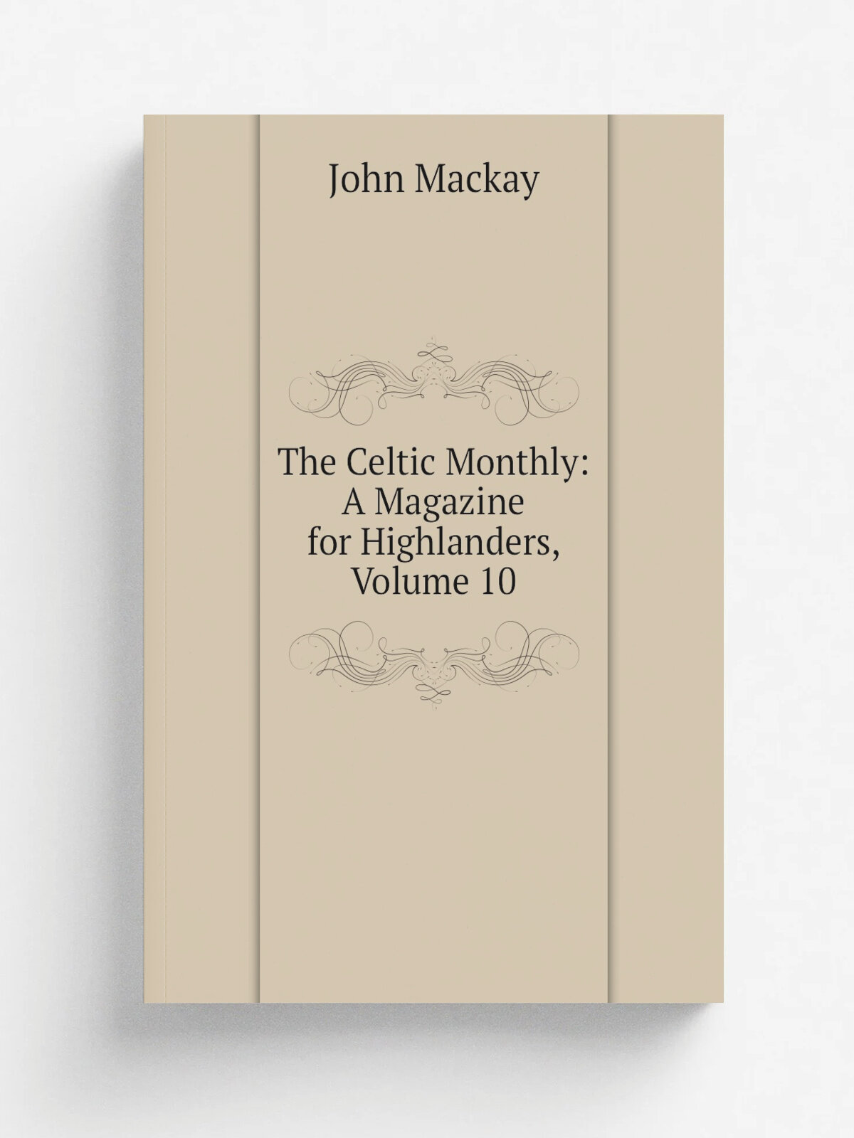 The Celtic Monthly: A Magazine for Highlanders, Volume 10 | John Mackay | Репринт