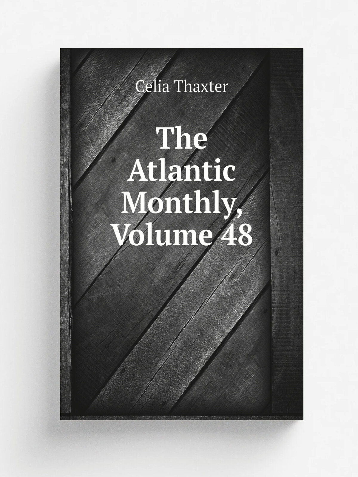The Atlantic Monthly, Volume 48