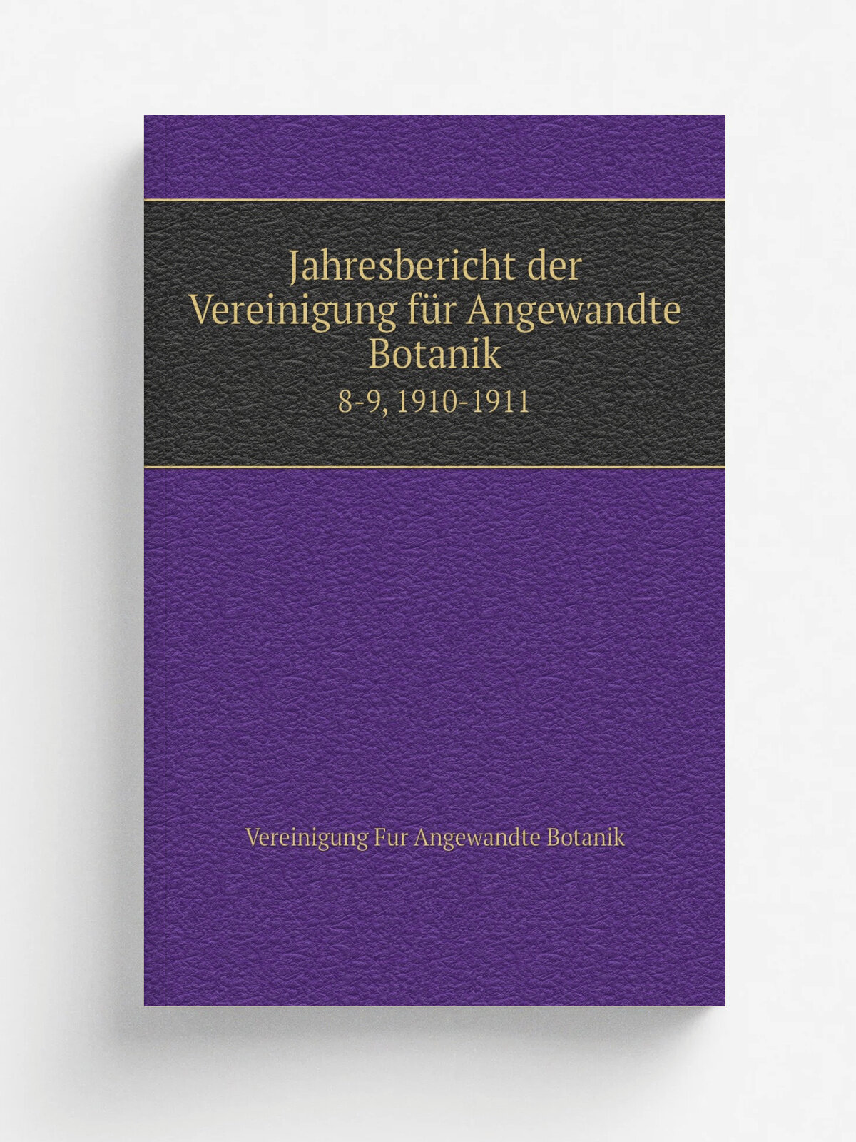 Jahresbericht der Vereinigung f.r Angewandte Botanik. 8-9, 1910-1911 | Vereinigung Fur Angewandte Botanik | 1906 | Berlin : Gebr.der Borntraeger | Ре…