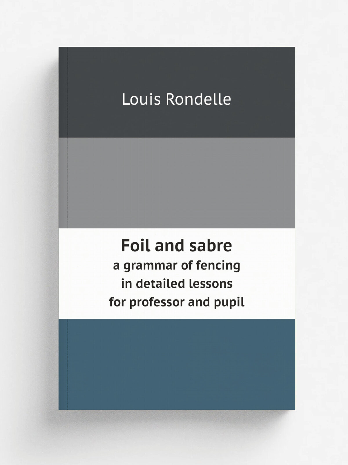 Foil and sabre. a grammar of fencing in detailed lessons for professor and pupil