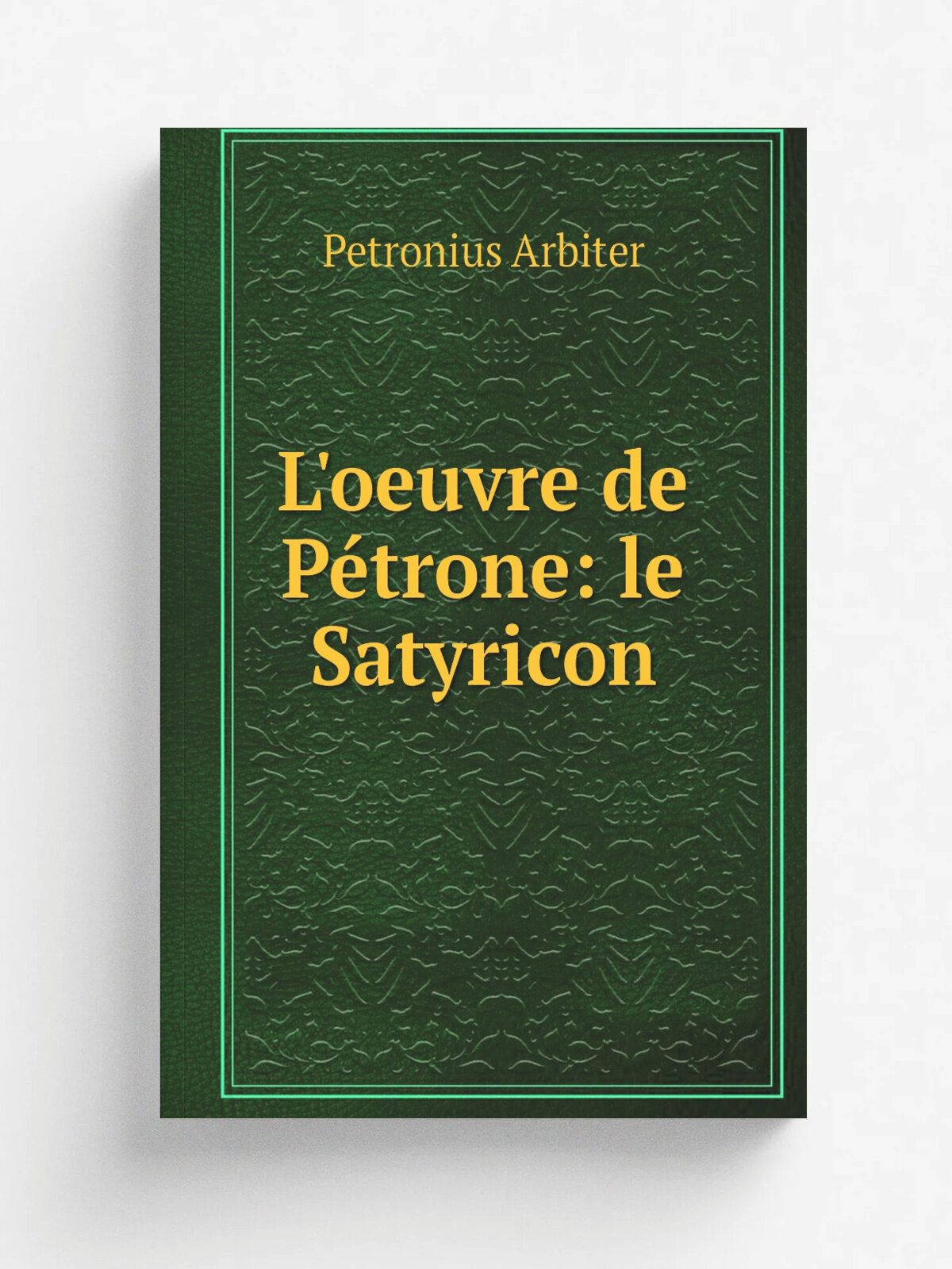L'oeuvre de P.trone: le Satyricon | Petronius Arbiter | 1923 | Paris : Biblioth.que des curieux | Репринт