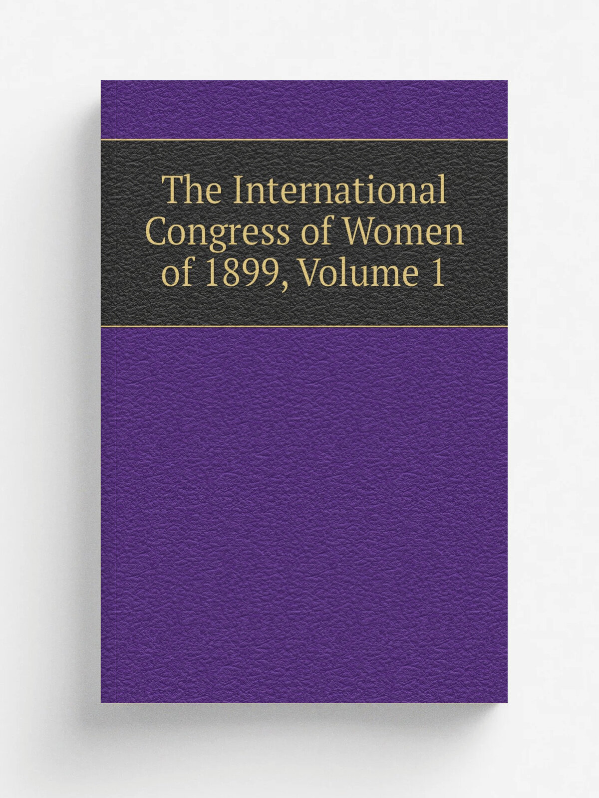 The International Congress of Women of 1899, Volume 1