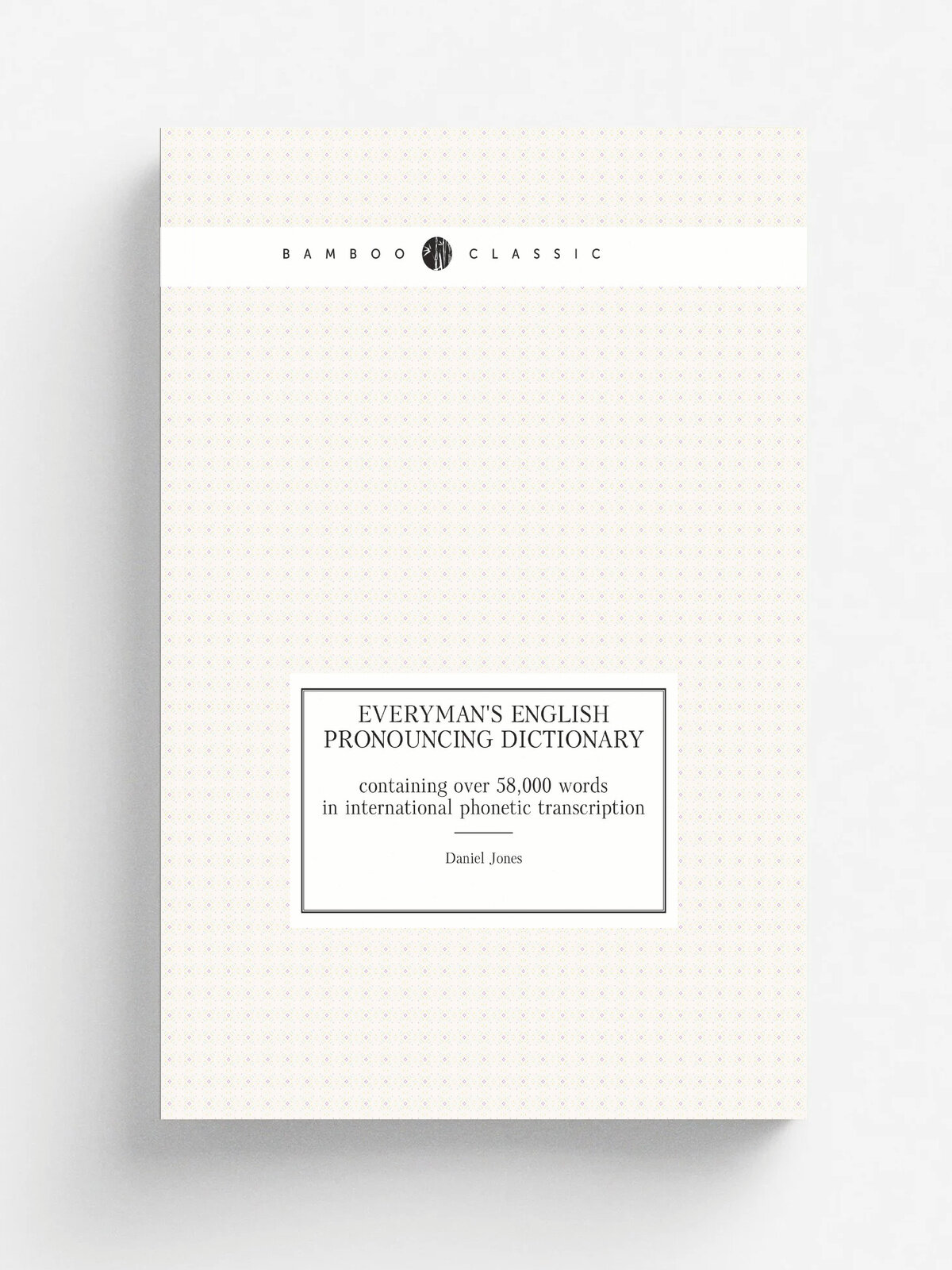 Everyman's English pronouncing dictionary. containing over 58,000 words in international phonetic transcription