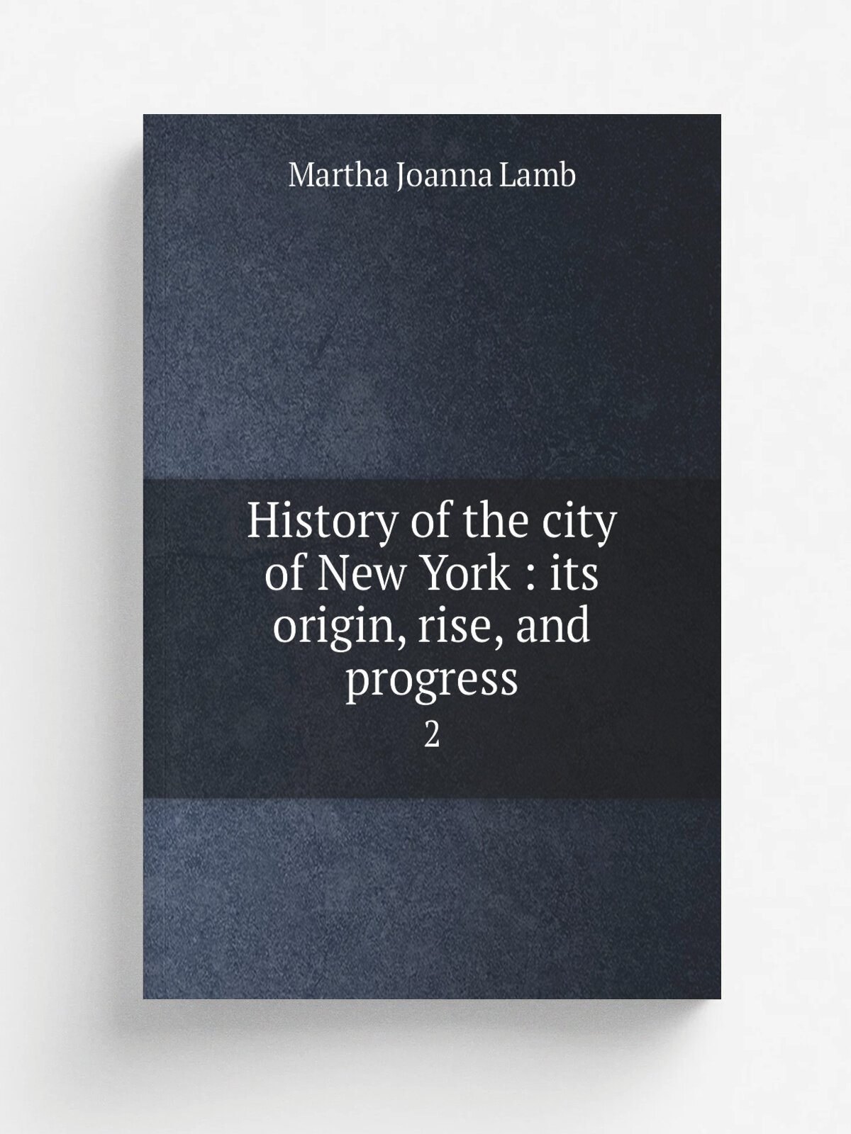 History of the city of New York : its origin, rise, and progress. 2 | Martha Joanna Lamb | 1877 | New York : A.S. Barnes | Репринт